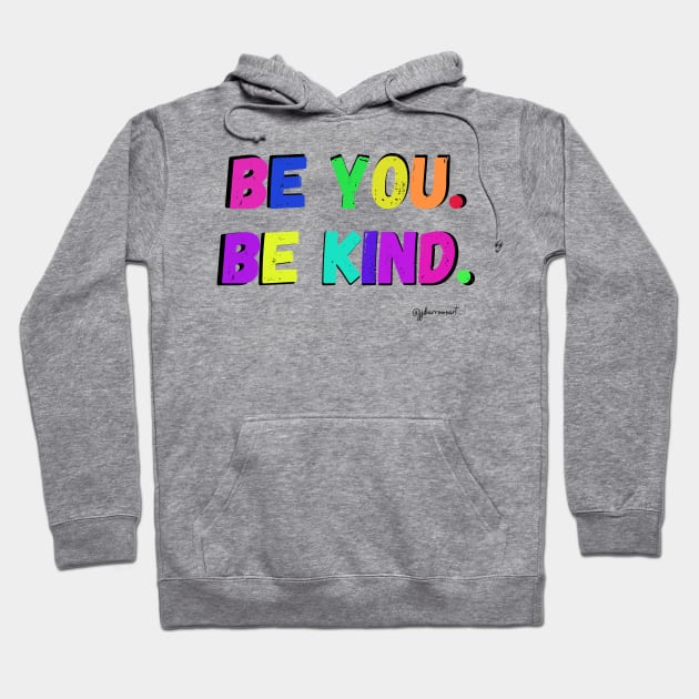 Be You. Be Kind. Hoodie by JJ Barrows 